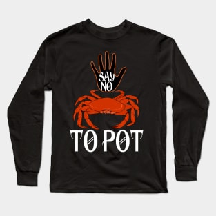 Say No To Pot Funny Crab Long Sleeve T-Shirt